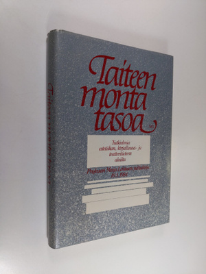 Taiteen monta tasoa : tutkielmia estetiikan, kirjallisuus...