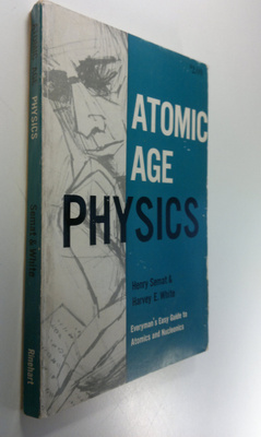Henry Ym. Semat : Atomic Age Physics : Everyman's Easy Gu...