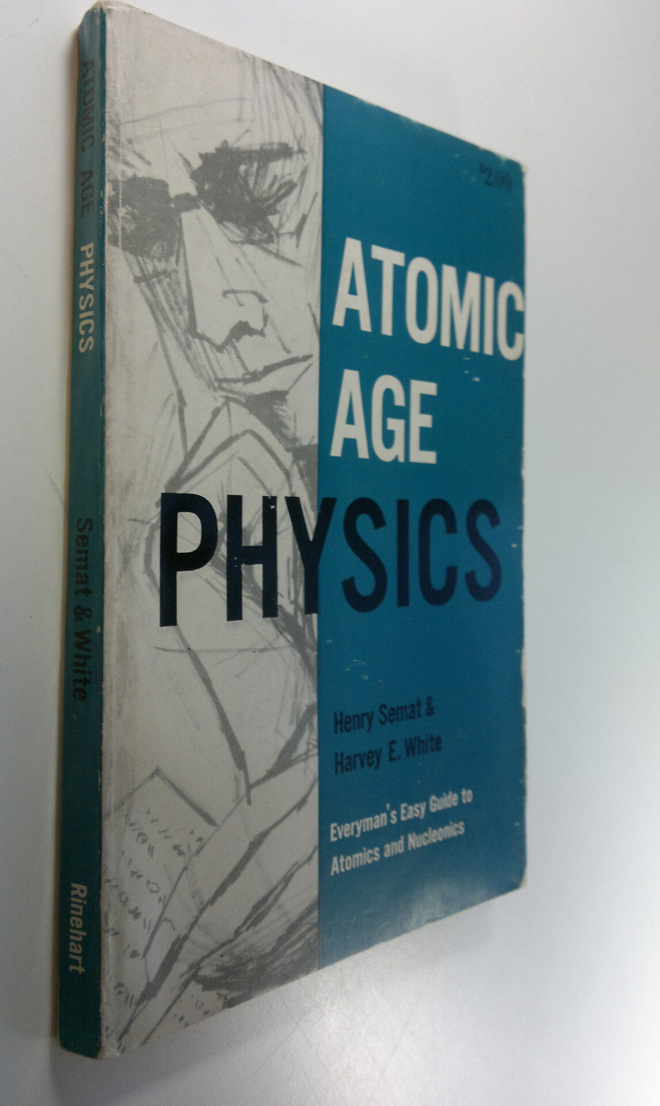 Henry Ym. Semat : Atomic Age Physics : Everyman's Easy Gu...