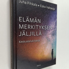Juha Pihkala ym. : Elämän merkityksen jäljillä : keskuste... - pikkukuva 1