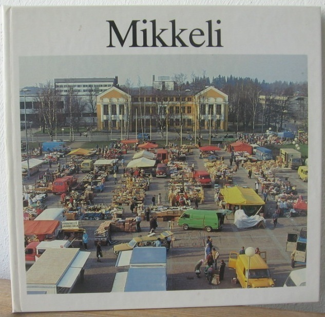 Kari Piippo et al: Mikkeli. Kuvakirja 1982.