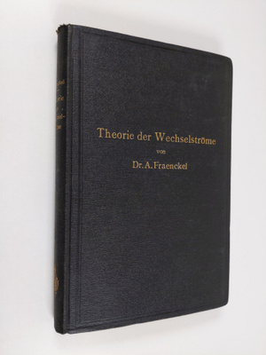 Alfred Fraenckel : Theorie der Wechselströme