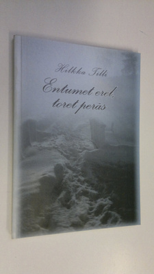 Hilkka Tilli : Entumet erell, toret peräs
