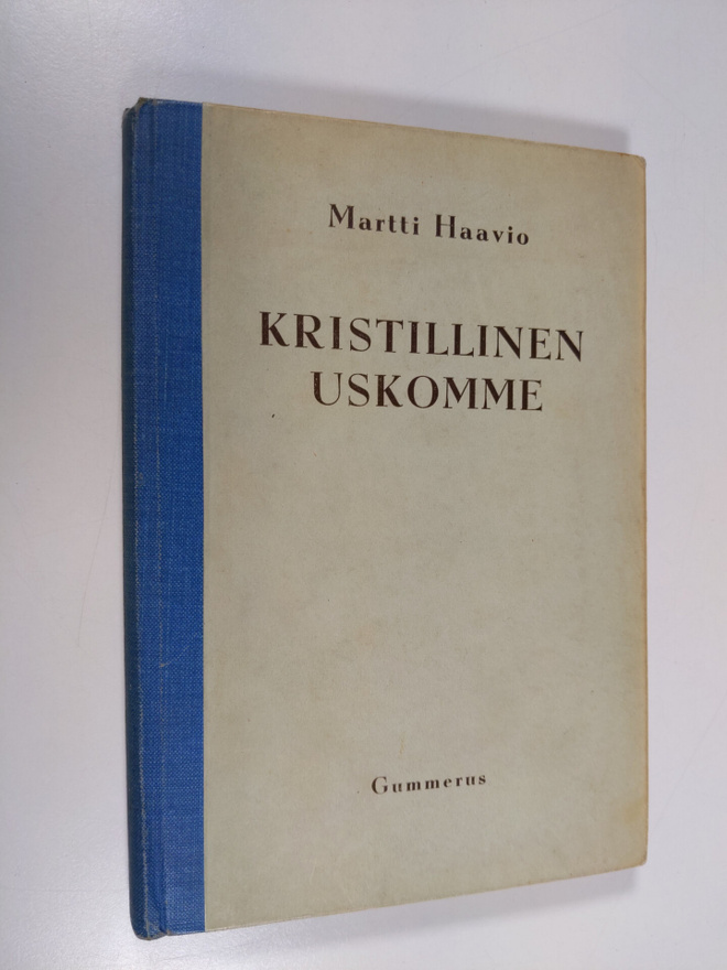 Martti H. Haavio : Kristillinen uskomme : kristillinen us...