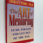 Shirley Peddy : The art of mentoring : lead, follow and g... - pikkukuva 1
