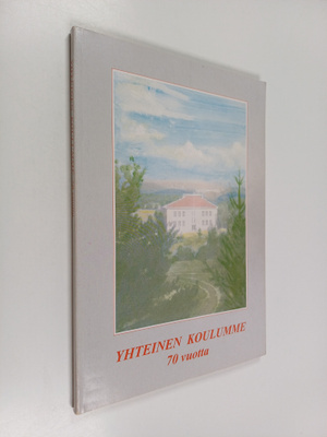 Yhteinen koulumme : Oriveden yhteiskoulun, yläasteen ja l...