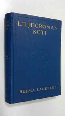 Selma Lagerlöf : Liljecronan koti