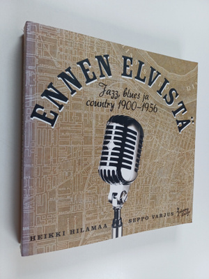 Heikki Hilamaa : Ennen Elvistä : jazz, blues ja country 1...
