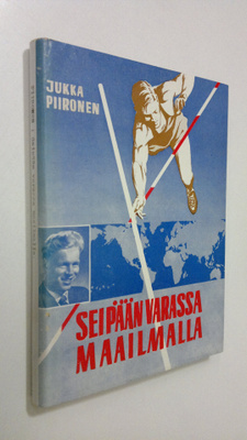 Jukka Piironen : Seipään varassa maailmalla (tekijän omiste)