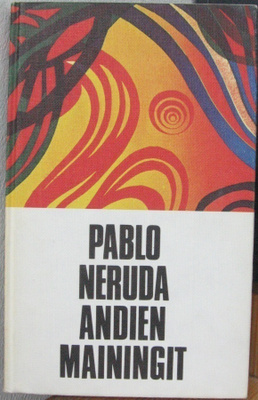 Pablo Neruda: Andien mainingit, SSK 1972. 174 s.