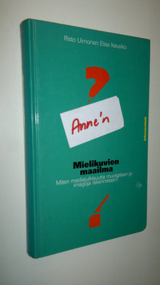 Risto Uimonen : Mielikuvien maailma : miten mediajulkisuu...
