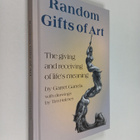 Random Gifts of Art: The Giving and Receiving of Life's M... - pikkukuva 1