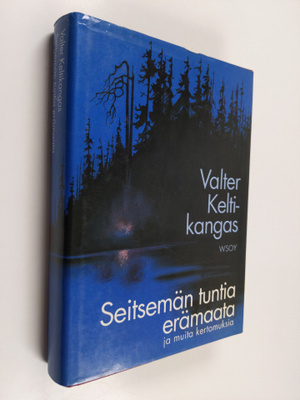 Valter Keltikangas : Seitsemän tuntia erämaata ja muita k...