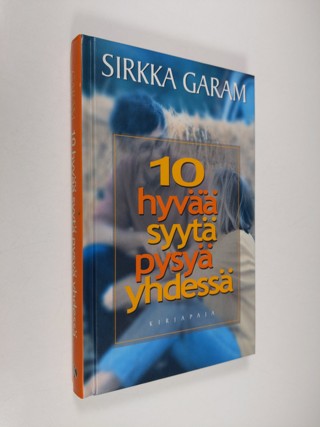 Sirkka Garam : 10 hyvää syytä pysyä yhdessä