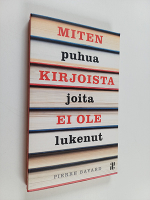 Pierre Bayard : Miten puhua kirjoista joita ei ole lukenut