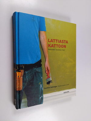 Caroline Salzinger : Lattiasta kattoon : remontoi asuntos...