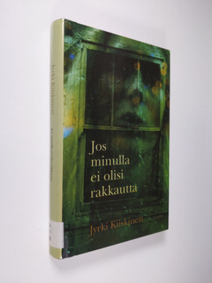 Jyrki Kiiskinen : Jos minulla ei olisi rakkautta