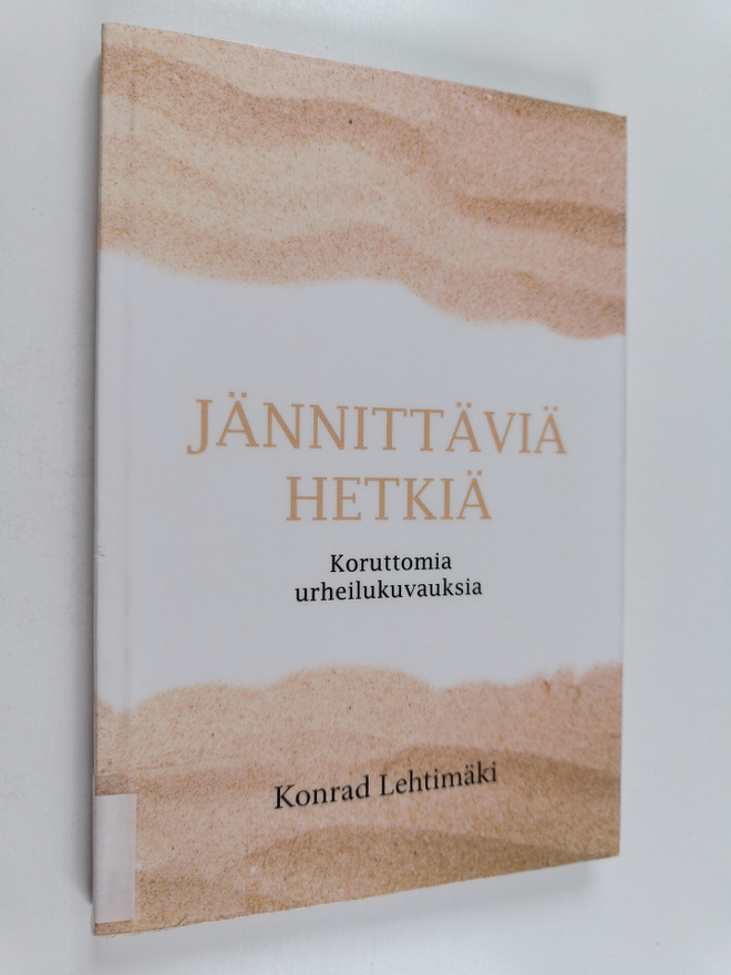 Konrad Lehtimäki : Jännittäviä hetkiä : koruttomia urheil...