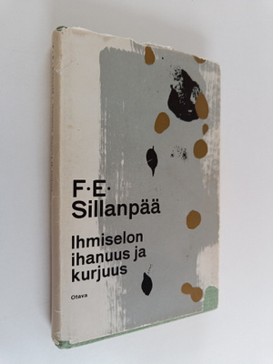 F.E. Sillanpää : Ihmiselon ihanuus ja kurjuus