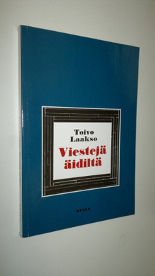 Toivo Laakso : Viestejä äidiltä : proosamonologi