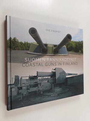 Ove Enqvist : Suomen rannikkotykit = Coastal guns in Finland