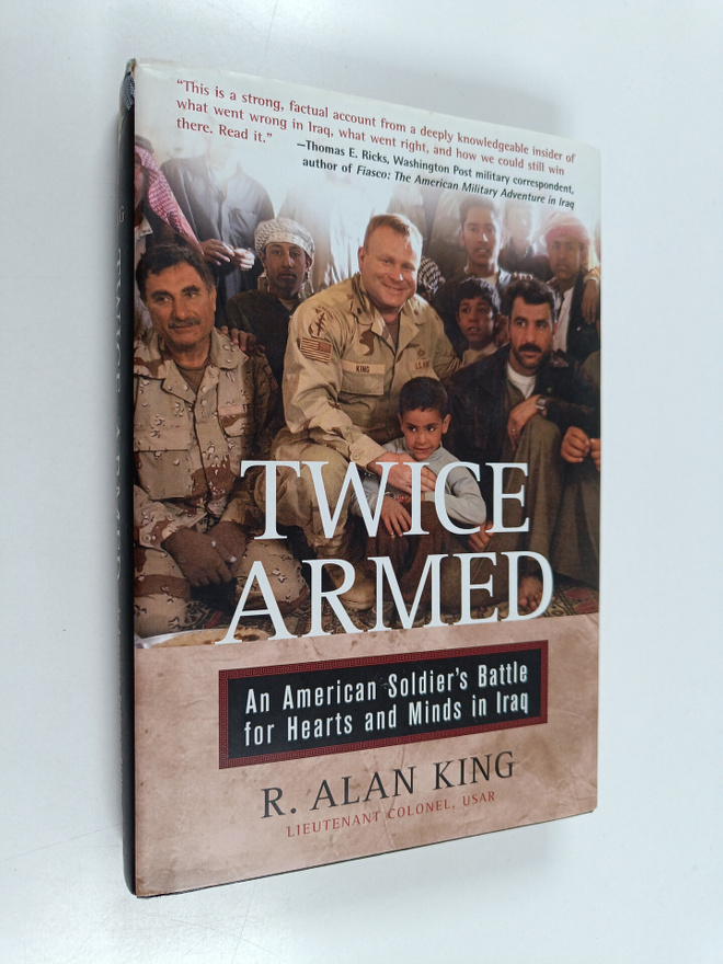 R. Alan King : Twice Armed - An American Soldier's Battle...
