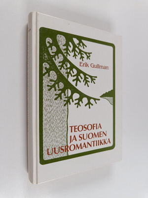 Erik Gullman : Teosofia ja Suomen uusromantiikka : kansal...
