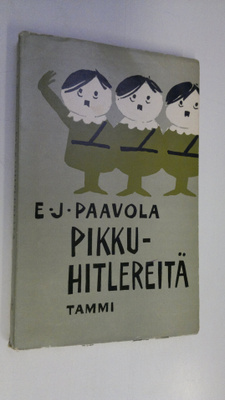 E. J. Paavola : Pikkuhitlereitä : suomalaisen politiikan ...
