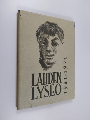Olli (Päätoim.) Järvinen : Lahden lyseo 1921-1971