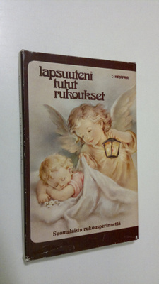 Lapsuuteni tutut rukoukset : suomalaista rukousperinnettä