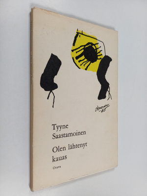 Tyyne Saastamoinen : Olen lähtenyt kauas