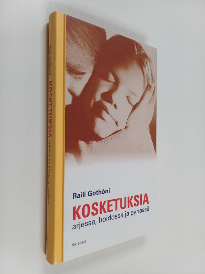 Raili Gothoni : Kosketuksia: arjessa, hoidossa ja pyhässä