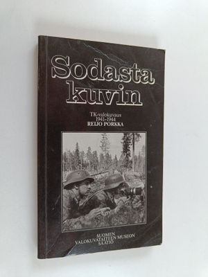 Reijo Porkka : Sodasta kuvin : TK-valokuvaus 1941-1944 : ...