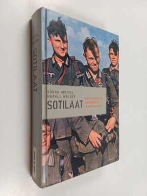 Sönke Neitzel : Sotilaat : taistelemisesta, tappamisesta ...