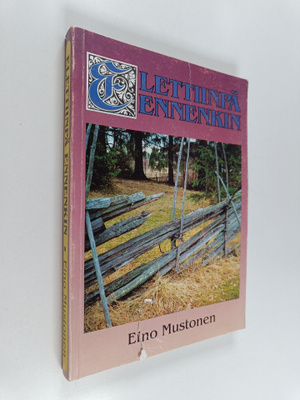 Eino Mustonen : Elettiinpä ennenkin