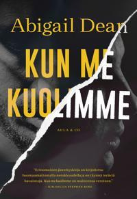 Abigail Dean: Kun me kuolimme (Uutuus)