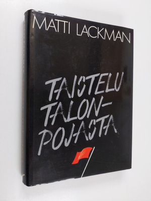 Matti Lackman : Taistelu talonpojasta : Suomen kommunisti...