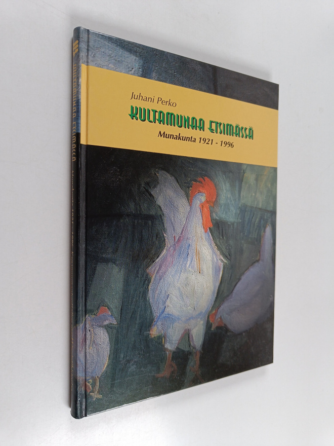 Juhani Perko : Kultamunaa etsimässä : Munakunta 1921-1996...