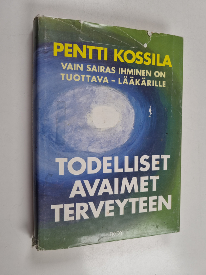 Pentti Kossila : Todelliset avaimet terveyteen : vain sai...