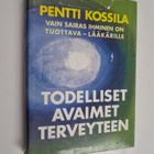 Pentti Kossila : Todelliset avaimet terveyteen : vain sai... - pikkukuva 1