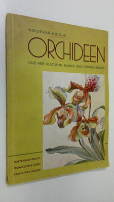 Woldemar Nicolai : Orchideen und ihre kultur im zimmer un...