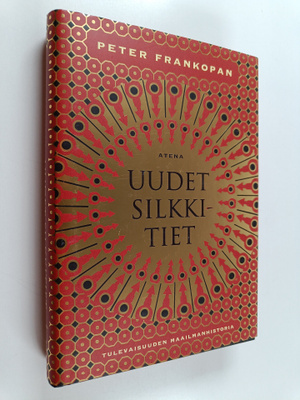 Peter Frankopan : Uudet silkkitiet : tulevaisuuden maailm...