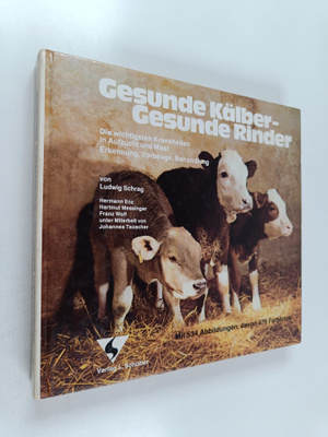 Ludwig Schrag : Gesunde Kälber, gesunde Rinder