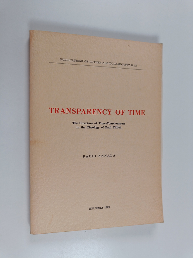 Pauli Annala : Transparency of time : The structure of ti...