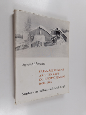 Sigvard Montelius : Säfsnäsbrukens arbetskraft och försör...
