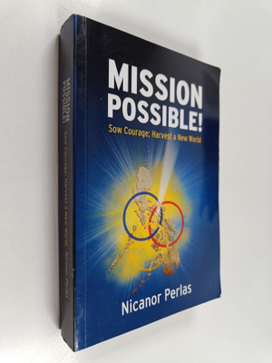 Nicanor Perlas : Mission Possible! - Sow Courage ; Harves...