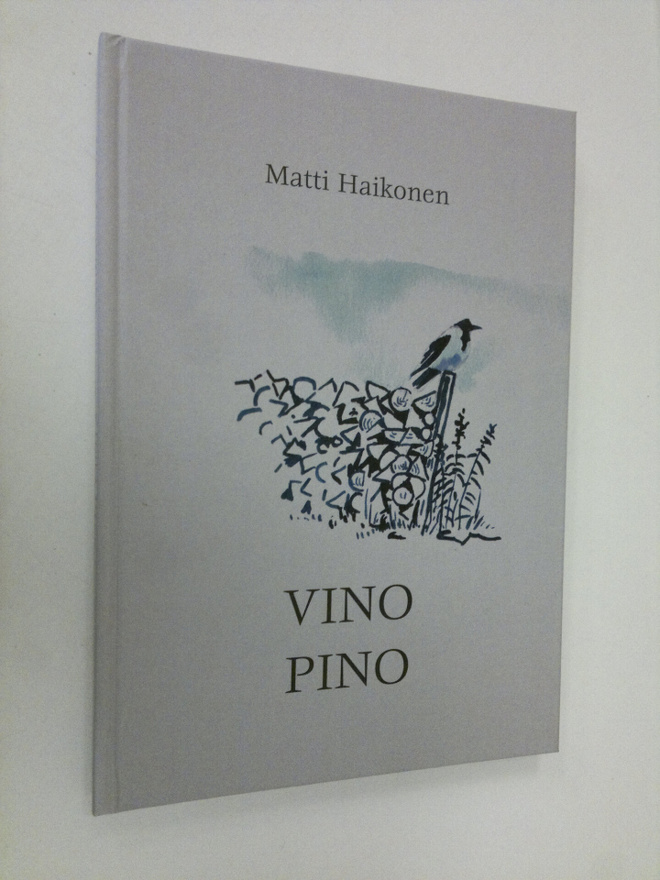 Matti Haikonen : Vino pino : runoja ja ajatuksia