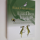 Ilkka Koivisto : Eläinten kielellä : tulkintoja luonnonys... - pikkukuva 1
