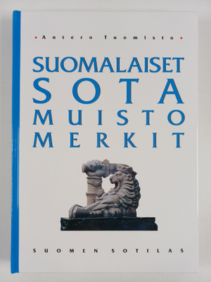 Antero Tuomisto : Suomalaiset sotamuistomerkit : sotiemme...