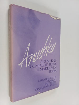 Celestina Wallis ym. : Anushka's Complete Body Makeover Book